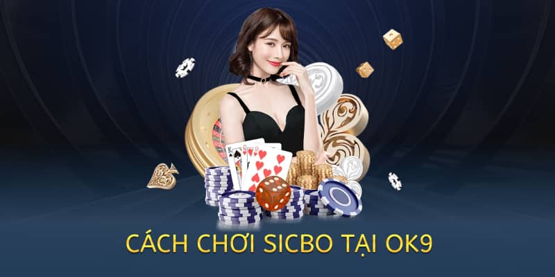 Cách chơi Sicbo – Hướng dẫn chi tiết cho người mới 2025 3 cach-choi-sicbo-tai-ok9