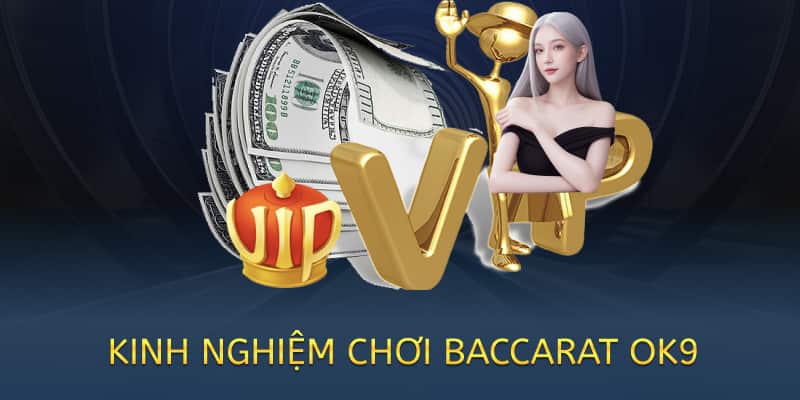 Cách chơi Baccarat OK9 – Hướng dẫn chi tiết cho người mới 2025 4 kinh nghiệm chơi baccarat ok9